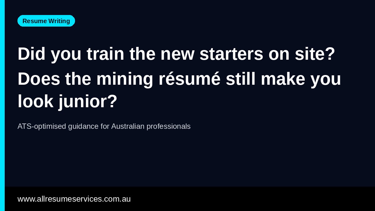 Did you train the new starters on site? Does the mining résumé still make you look junior?